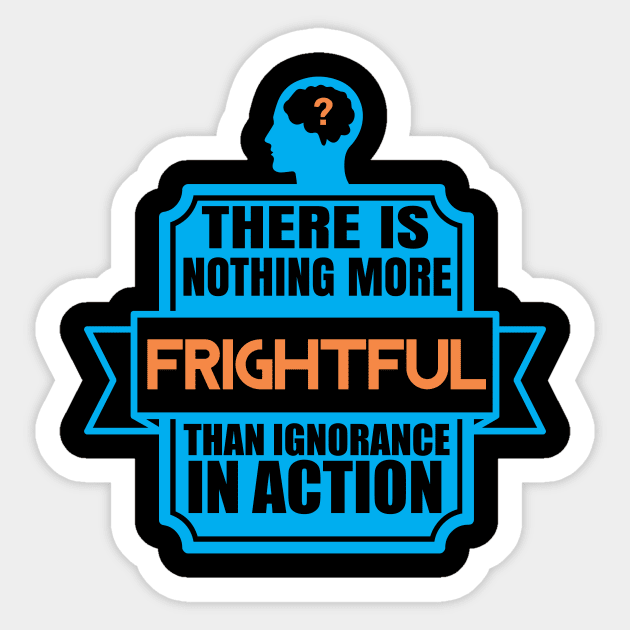 Ignorance In Action - Political Activism Quote Sticker by MrPink017